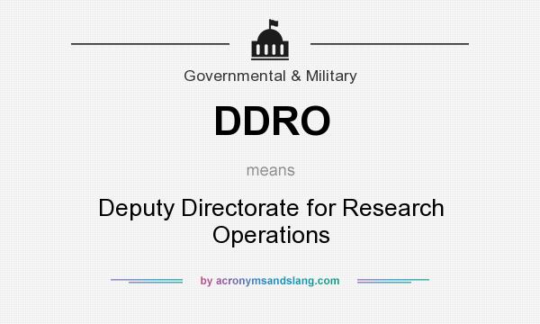 What does DDRO mean? It stands for Deputy Directorate for Research Operations