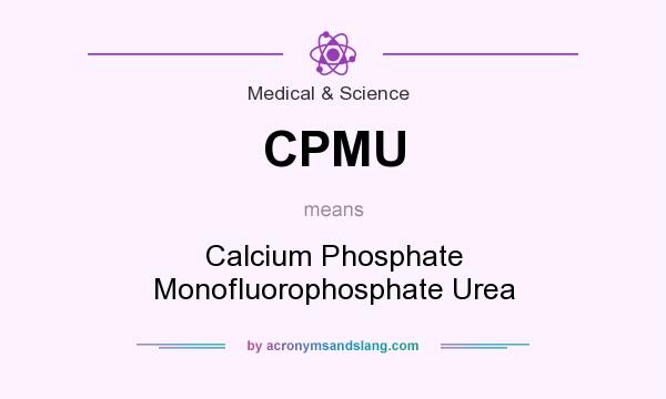 What does CPMU mean? It stands for Calcium Phosphate Monofluorophosphate Urea