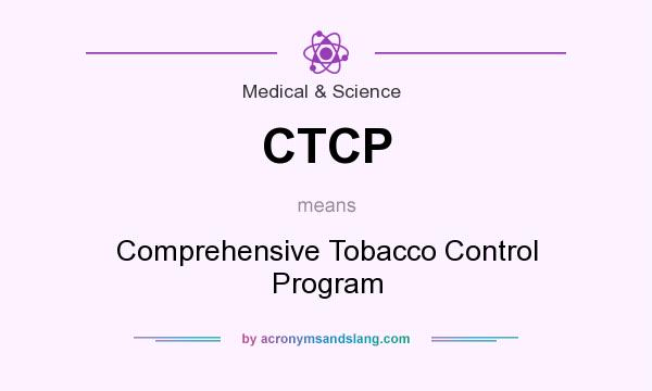 What does CTCP mean? It stands for Comprehensive Tobacco Control Program