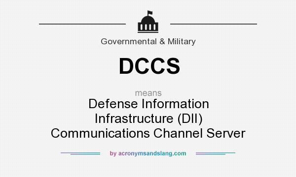 What does DCCS mean? It stands for Defense Information Infrastructure (DII) Communications Channel Server