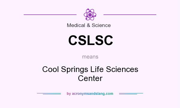 What does CSLSC mean? It stands for Cool Springs Life Sciences Center