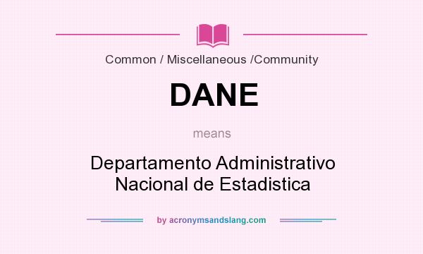 What does DANE mean? It stands for Departamento Administrativo Nacional de Estadistica