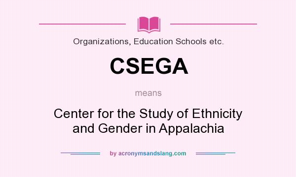 What does CSEGA mean? It stands for Center for the Study of Ethnicity and Gender in Appalachia