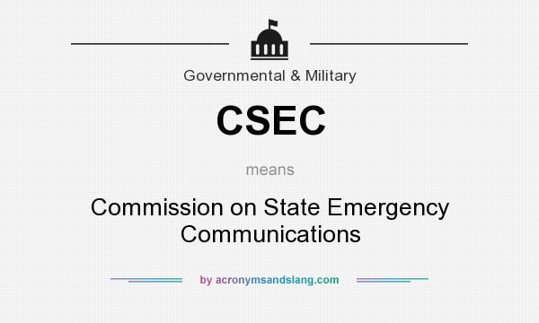 What does CSEC mean? It stands for Commission on State Emergency Communications