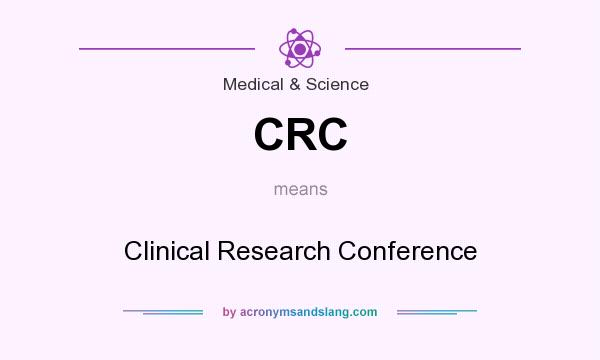 What does CRC mean? It stands for Clinical Research Conference