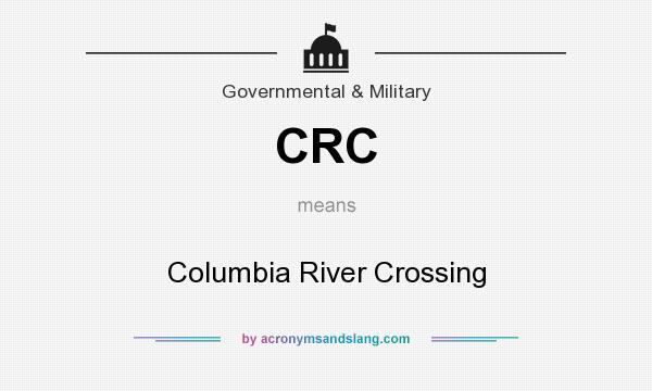 What does CRC mean? It stands for Columbia River Crossing