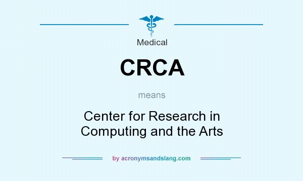 What does CRCA mean? It stands for Center for Research in Computing and the Arts
