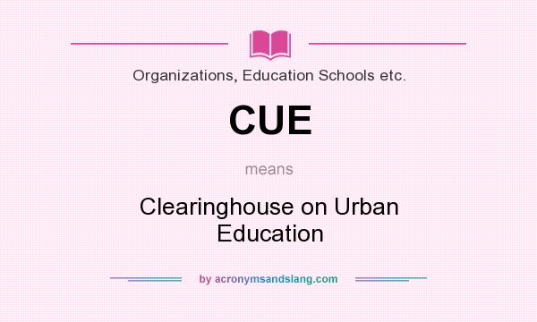 What does CUE mean? It stands for Clearinghouse on Urban Education