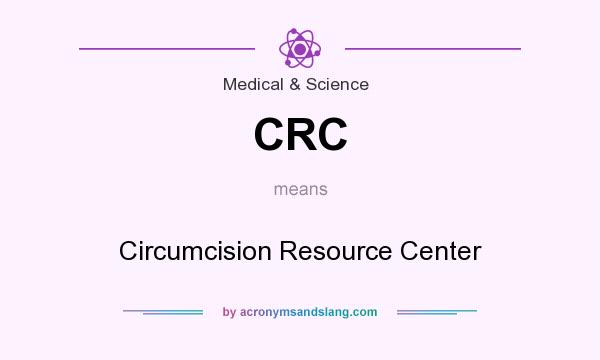 What does CRC mean? It stands for Circumcision Resource Center