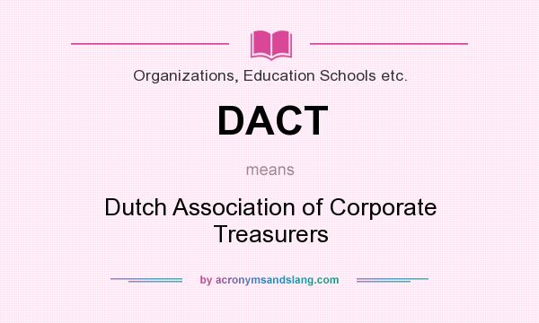 What does DACT mean? It stands for Dutch Association of Corporate Treasurers