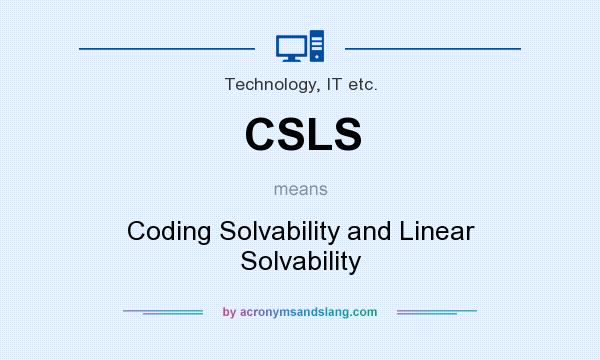 What does CSLS mean? It stands for Coding Solvability and Linear Solvability
