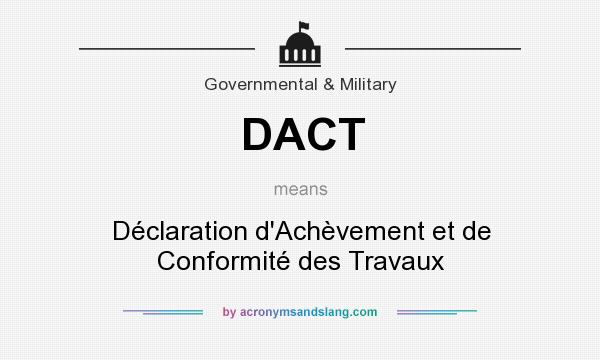 What does DACT mean? It stands for Déclaration d`Achèvement et de Conformité des Travaux