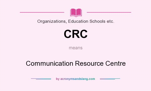 What does CRC mean? It stands for Communication Resource Centre