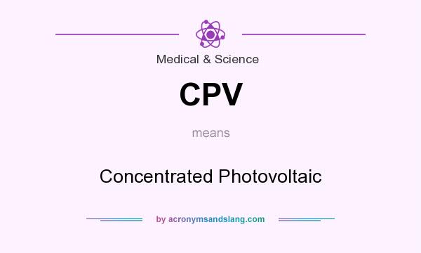 What does CPV mean? It stands for Concentrated Photovoltaic