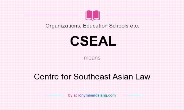 What does CSEAL mean? It stands for Centre for Southeast Asian Law