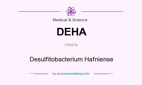 What does DEHA mean? It stands for Desulfitobacterium Hafniense