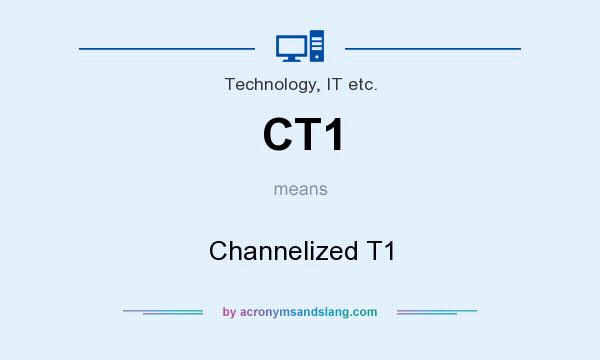 What does CT1 mean? It stands for Channelized T1