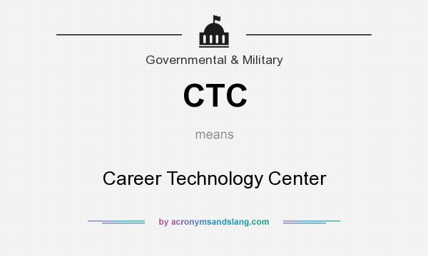 What does CTC mean? It stands for Career Technology Center