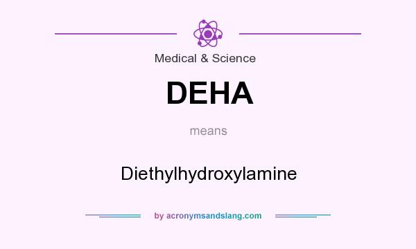 What does DEHA mean? It stands for Diethylhydroxylamine