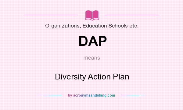 What does DAP mean? It stands for Diversity Action Plan