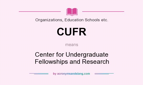 What does CUFR mean? It stands for Center for Undergraduate Fellowships and Research