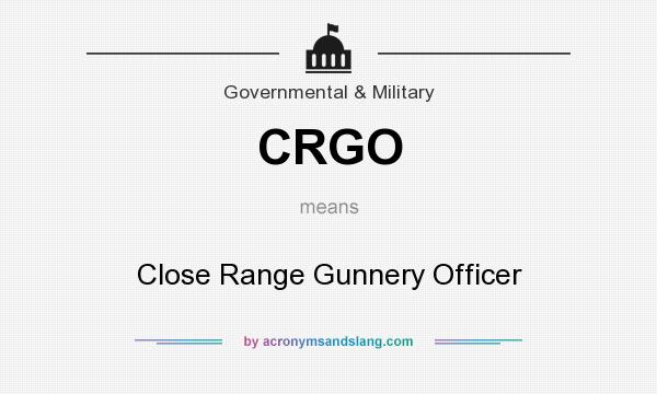 What does CRGO mean? It stands for Close Range Gunnery Officer