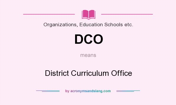What does DCO mean? It stands for District Curriculum Office