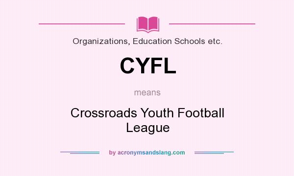 What does CYFL mean? It stands for Crossroads Youth Football League