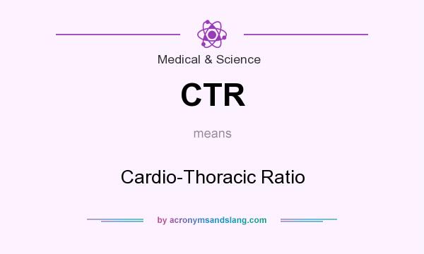 What does CTR mean? It stands for Cardio-Thoracic Ratio