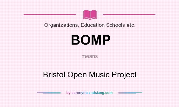 What does BOMP mean? It stands for Bristol Open Music Project