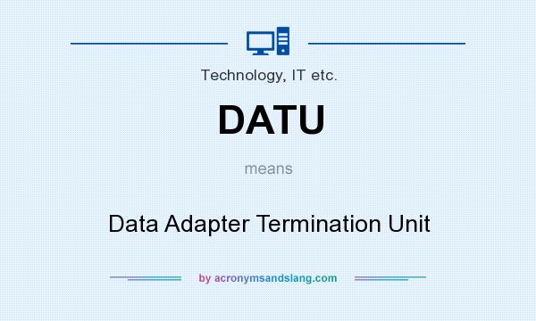 What does DATU mean? It stands for Data Adapter Termination Unit