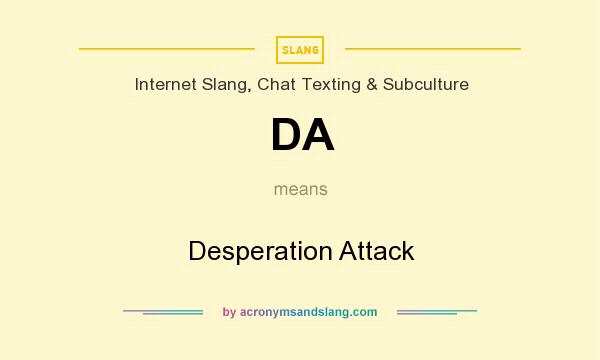 What does DA mean? It stands for Desperation Attack
