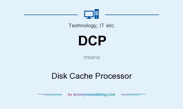 What does DCP mean? It stands for Disk Cache Processor