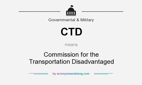 What does CTD mean? It stands for Commission for the Transportation Disadvantaged