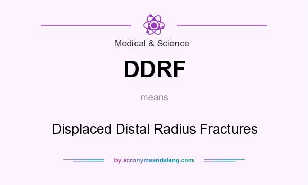 What does DDRF mean? It stands for Displaced Distal Radius Fractures