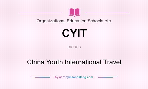 What does CYIT mean? It stands for China Youth International Travel