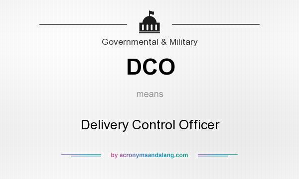 What does DCO mean? It stands for Delivery Control Officer