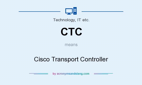 What does CTC mean? It stands for Cisco Transport Controller