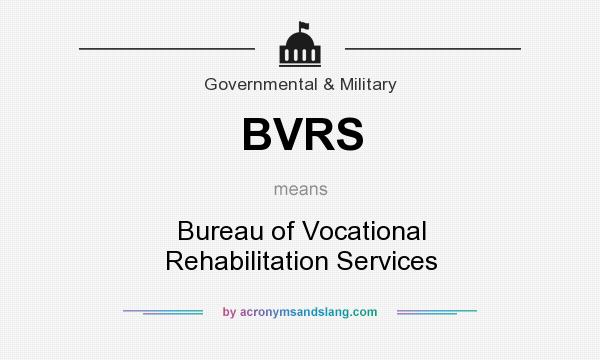 What does BVRS mean? It stands for Bureau of Vocational Rehabilitation Services