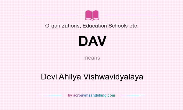 What does DAV mean? It stands for Devi Ahilya Vishwavidyalaya