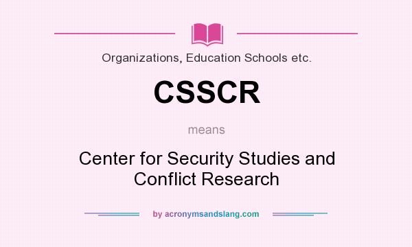 What does CSSCR mean? It stands for Center for Security Studies and Conflict Research