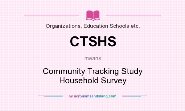What does CTSHS mean? It stands for Community Tracking Study Household Survey