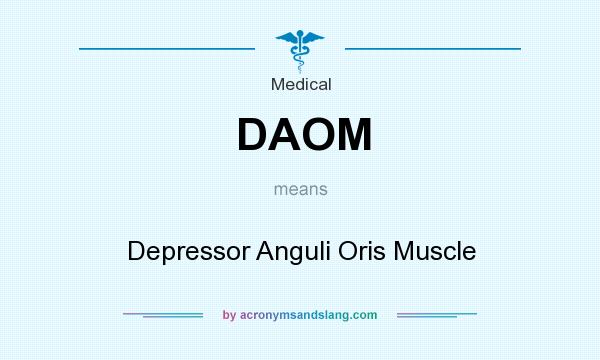 What does DAOM mean? It stands for Depressor Anguli Oris Muscle