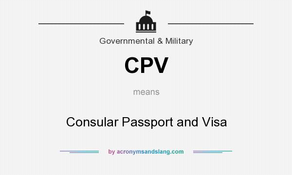 What does CPV mean? It stands for Consular Passport and Visa