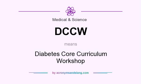 What does DCCW mean? It stands for Diabetes Core Curriculum Workshop