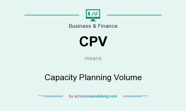 What does CPV mean? It stands for Capacity Planning Volume