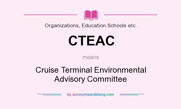 What does CTEAC mean? It stands for Cruise Terminal Environmental Advisory Committee