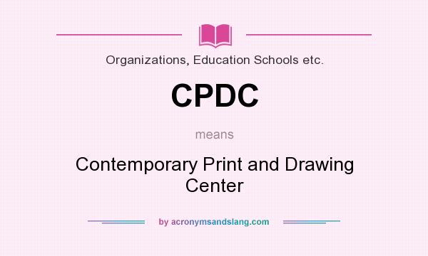 What does CPDC mean? It stands for Contemporary Print and Drawing Center