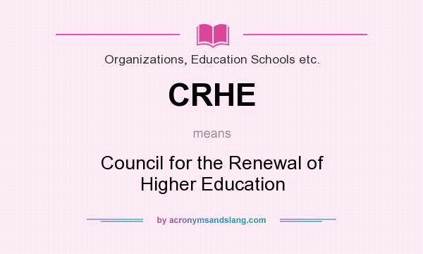What does CRHE mean? It stands for Council for the Renewal of Higher Education