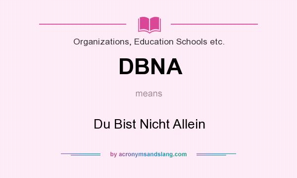 What does DBNA mean? It stands for Du Bist Nicht Allein